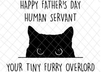 Happy Father’s Day, Human Servant, Your Tiny Furry Overlord Svg, Funny Father’s Day