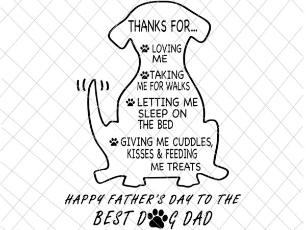 Happy father’s day to the best dog dad svg, thanks for loving me, taking me for walks, dog father’s svg graphic t shirt