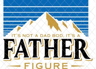 It’s Not A Dad Bod It’s A Father Figure Mountain Svg, Father’s Mountain Svg, Father’s Day t shirt design for sale