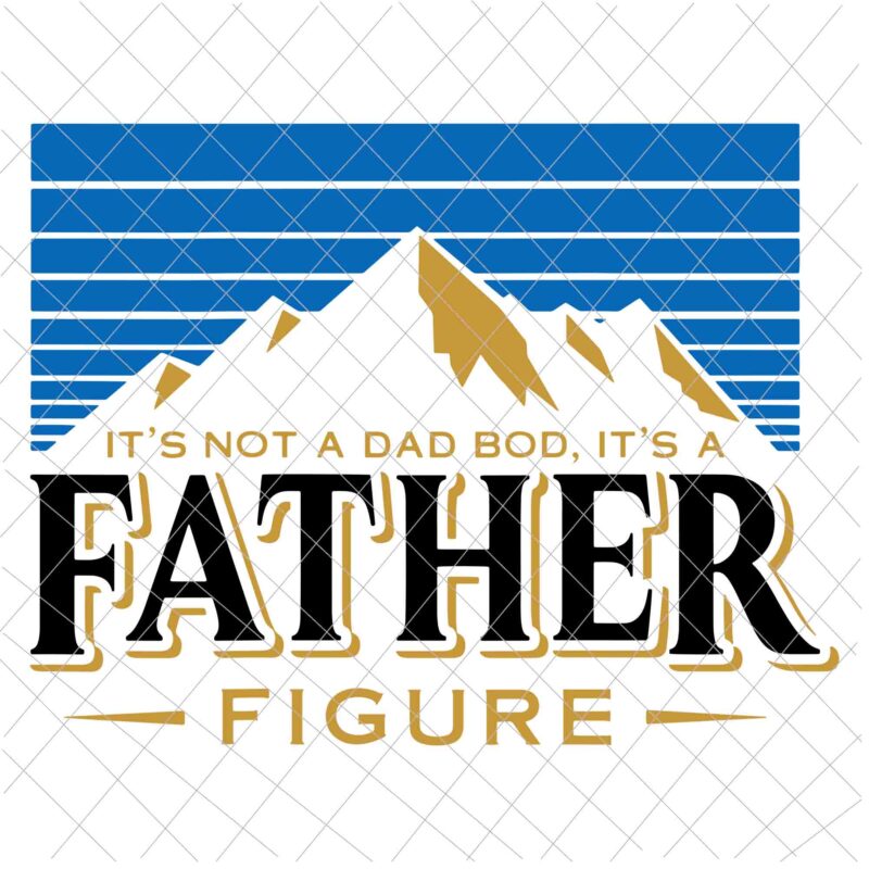 It’s Not A Dad Bod It’s A Father Figure Mountain Svg, Father’s Mountain Svg, Father’s Day