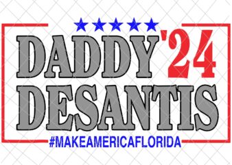 Daddy 2024 Desantis Make America Florida Svg, Daddy 2024 Svg