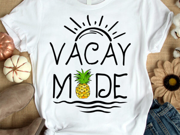 Vacay mode t-shirt design, vacay shirt, family vacation t shirt, summer beach tshirt, pineapple t shirt, funny vacay mode tshirt, vacay mode tees