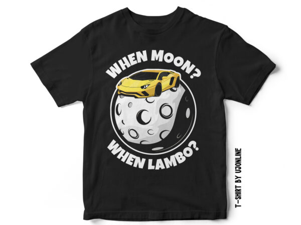 When moon when lambo t-shirt design for sale – crypto market famous quote When moon when lambo t-shirt design for sale – crypto market famous quote