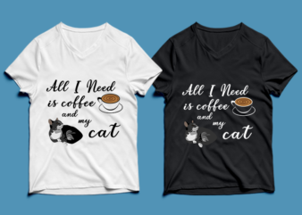 all i need is coffee and my cat – cat t-shirt design , cat tshirt design , cat t shirt design , cat svg ,cat eps, cat ai , cat png
