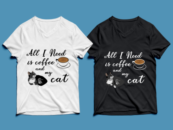 All i need is coffee and my cat – cat t-shirt design , cat tshirt design , cat t shirt design , cat svg ,cat eps, cat ai , cat png