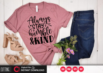 Always stay humble & kind SVG t shirt vector