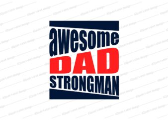 Father / dad t shirt design svg, Father’s day t shirt design, awesome dad, strongman,father’s day svg design, father day craft design, father quote design,father typography design,