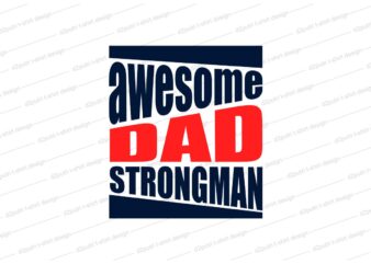 Father / dad t shirt design svg, Father’s day t shirt design, awesome dad, strongman,father’s day svg design, father day craft design, father quote design,father typography design,