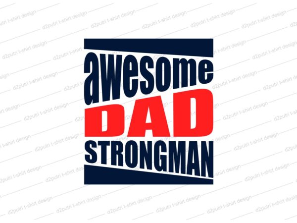 Father / dad t shirt design svg, father’s day t shirt design, awesome dad, strongman,father’s day svg design, father day craft design, father quote design,father typography design,