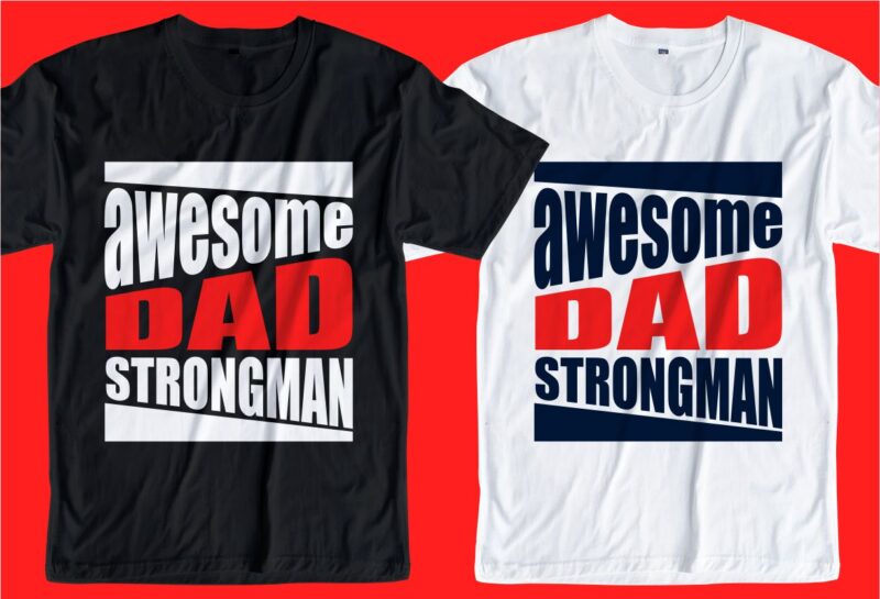 Father / dad t shirt design svg, Father’s day t shirt design, awesome dad, strongman,father’s day svg design, father day craft design, father quote design,father typography design,