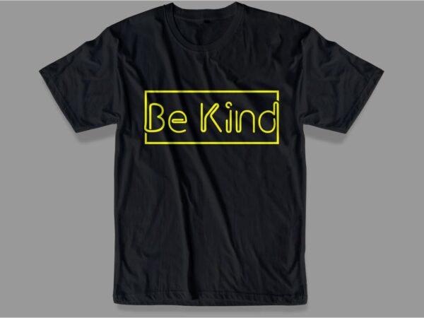 Be kind t shirt design svg, be kind, be kind svg, kind design, kindness design, kindness design svg,