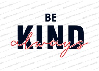 Be kind t shirt design svg, be kind always,be kind svg, kind design, be positive,kindness design, kindness design svg, be positive,