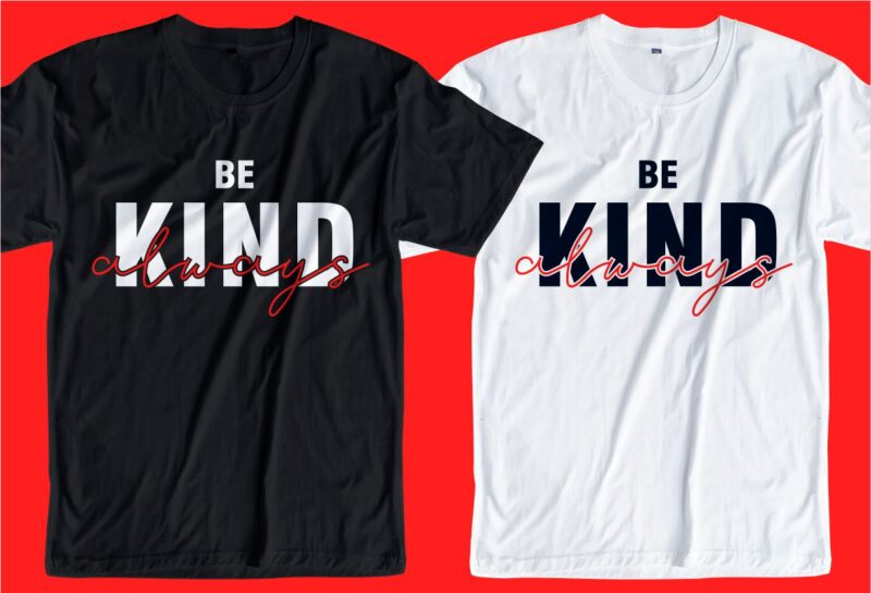 Be kind t shirt design svg, be kind always,be kind svg, kind design, be positive,kindness design, kindness design svg, be positive,