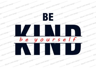 Be kind t shirt design svg, be yourself, be kind svg, kind design, be positive,kindness design, kindness design svg, be positive,