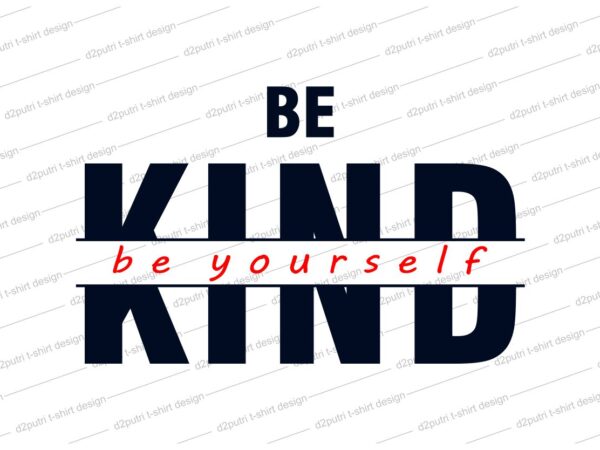 Be kind t shirt design svg, be yourself, be kind svg, kind design, be positive,kindness design, kindness design svg, be positive,