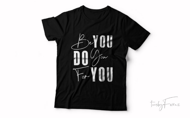 Be you |do you |for you cool t-shirt design for sale.