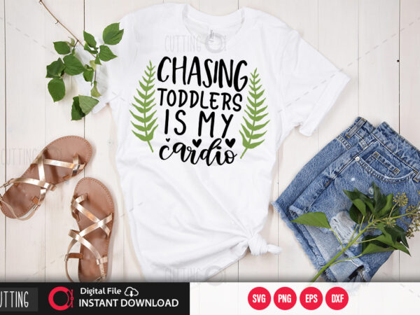 Chasing toddlers is my cardio svg design,cut file design