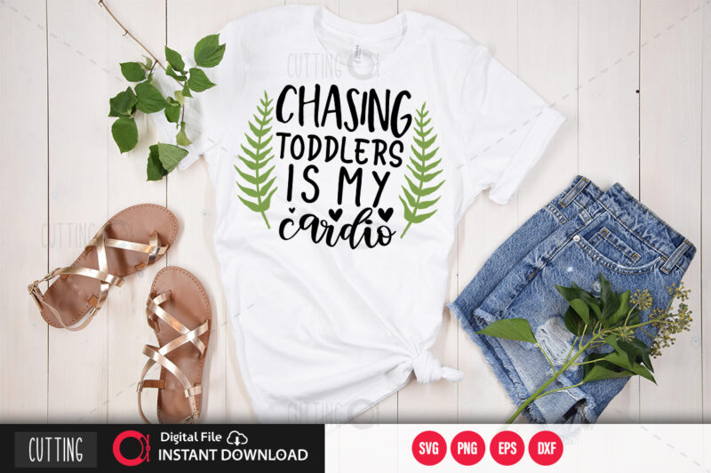 Chasing toddlers is my cardio SVG DESIGN,CUT FILE DESIGN