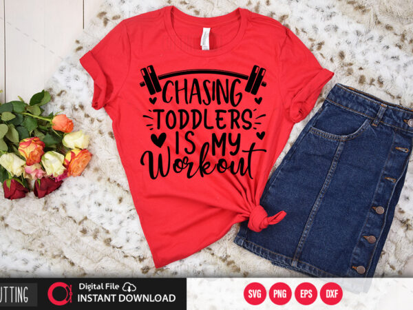 Chasing toddlers is my workout svg design,cut file design