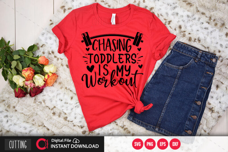 Chasing toddlers is my workout SVG DESIGN,CUT FILE DESIGN