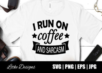 I run on coffee and sarcasm svg, coffee svg, sarcasm svg, coffee quotes, coffee sayings, coffee humor, sarcastic quotes, sarcastic sayings. vector, png, svg, png, eps, popular,