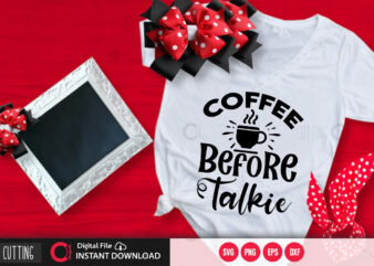 Coffee before talkie SVG DESIGN,CUT FILE DESIGN