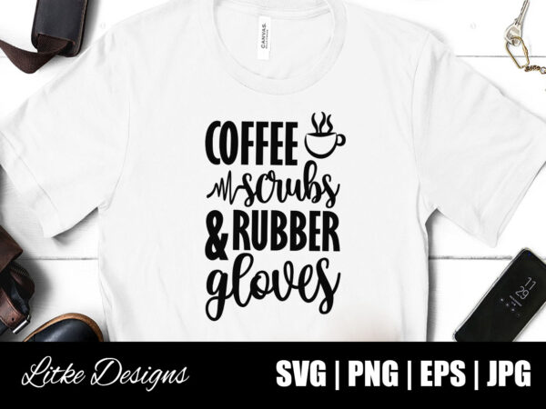 Download Coffee Scrubs And Rubber Gloves Svg Nurse Quote Nurse Life Funny Nurse Svg Nurse Svg Designs