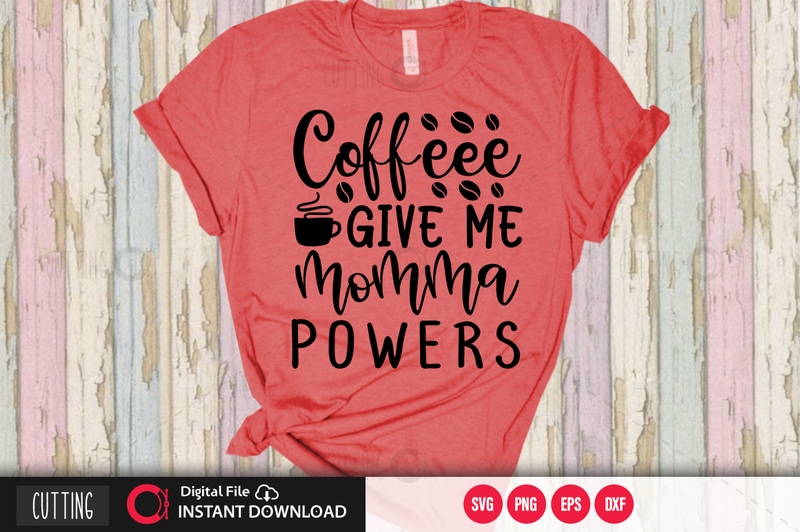 Free Coffeee give me momma powers svg design,cut file design