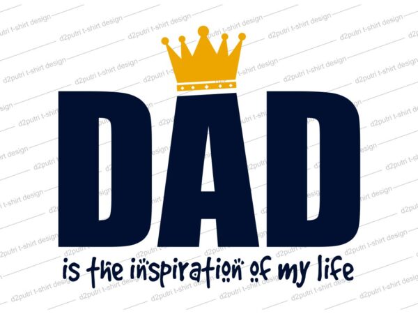 Father / dad t shirt design svg, father’s day t shirt design, father’s day svg design, my dad is my inspiration,father day craft design, father quote design,father typography design,