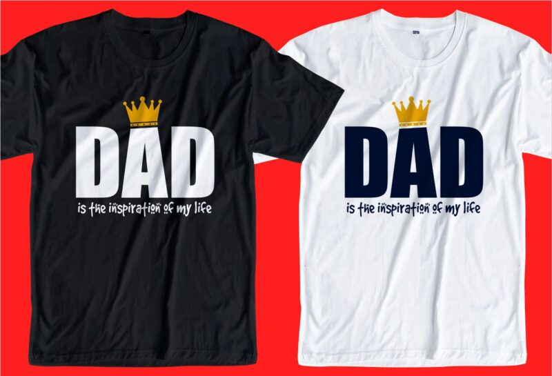 Father / dad t shirt design svg, Father’s day t shirt design, father’s day svg design, my dad is my inspiration,father day craft design, father quote design,father typography design,