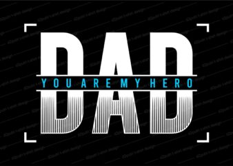 Father / dad t shirt design svg, Father’s day t shirt design, dad you are my hero,father’s day svg design, father day craft design, father quote design,father typography design,