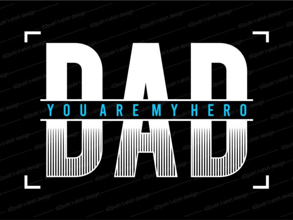 Father / dad t shirt design svg, father’s day t shirt design, dad you are my hero,father’s day svg design, father day craft design, father quote design,father typography design,
