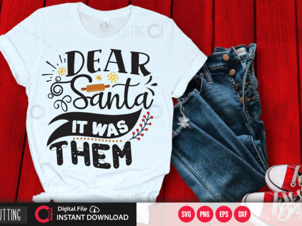 Dear santa it was them svg design,cut file design