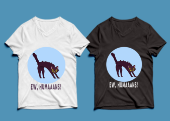 ew humaaans – cat t-shirt design , cat tshirt design , cat t shirt design , cat svg ,cat eps, cat ai , cat png