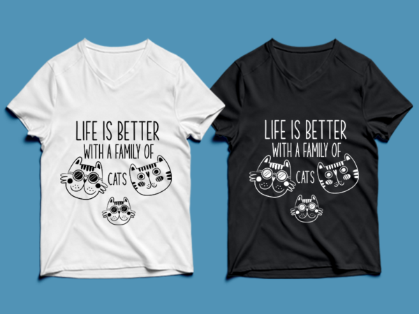 Life is better with a family of cats – cat t-shirt design , cat tshirt design , cat t shirt design , cat svg ,cat eps, cat ai , cat png