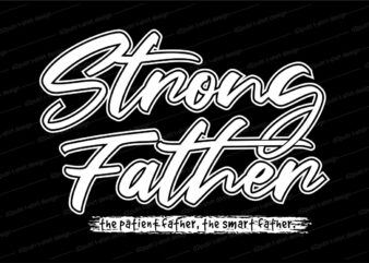 Father / dad t shirt design svg, strong father, Father’s day t shirt design, father’s day svg design, father day craft design, father quote design,father typography design,