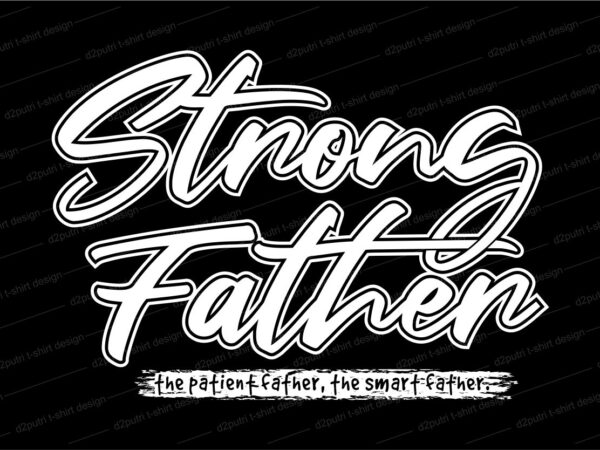 Father / dad t shirt design svg, strong father, father’s day t shirt design, father’s day svg design, father day craft design, father quote design,father typography design,