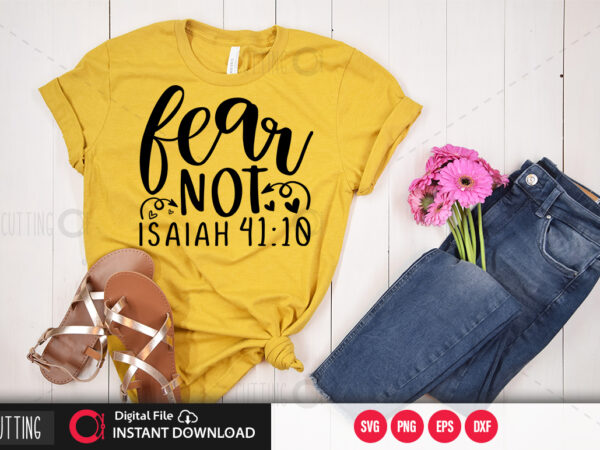 Fear not isaiah 41 10 svg design,cut file design