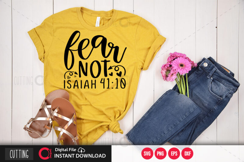 Fear not isaiah 41 10 SVG DESIGN,CUT FILE DESIGN