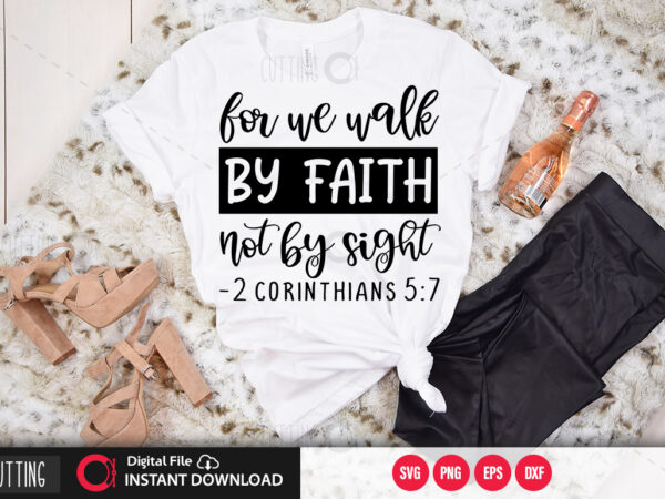 For we walk by faith not by sight 2 corinthians 5:7 svg design,cut file design