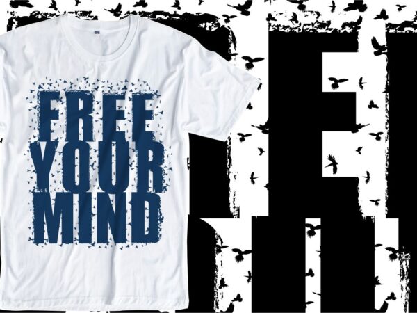 Freedom Motivational Quotes Typography T Shirt Design Svg Free Your Mind T Shirt Design Free Your