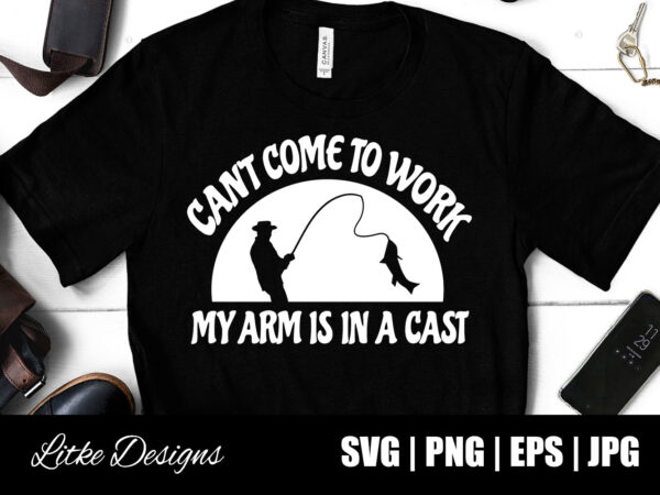 Can’t come to work my arm is in a cast, the rodfather svg, fishing dad, fishing quotes, fishing designs, fishing svg, funny fishing, fishing humor, fishing sayings, fishing decals, father’s