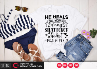 He heals the wounds of every shattered heart psalm 147 3 SVG DESIGN,CUT FILE DESIGN