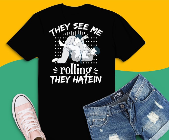 Bjj Jiu Jitsu Gifts svg, Jiu Jitsu png,Brazilian Jiu Jitsu Fighter svg – They See Me Rollin They Hatin T-Shirt design