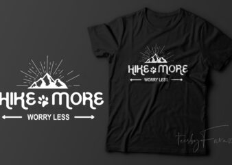 Hike more worry less | t shirt design for sale