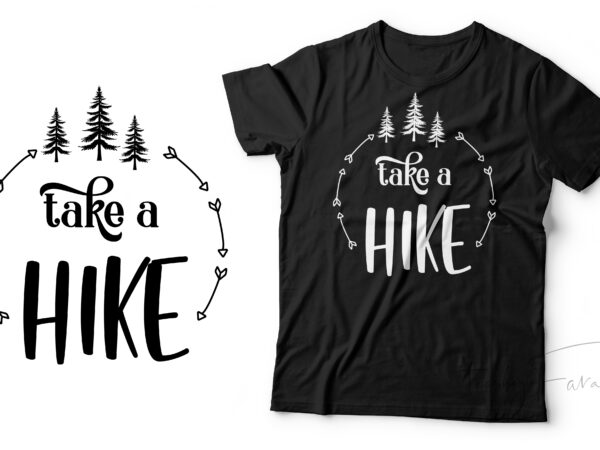 Take a hike | travel and adventure lover t shirt design for sale