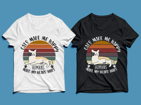 Cats make me happy humans make my heard hurt – cat t-shirt design , cat tshirt design , cat t shirt design , cat svg ,cat eps, cat ai , cat png