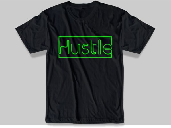 Hustle t shirt design svg, hustle slogan, hustle quotes, hustle design, vector, illustration, inspirational, motivational, hustle quotes, hustle slogans, hustle lettering,hustle typography
