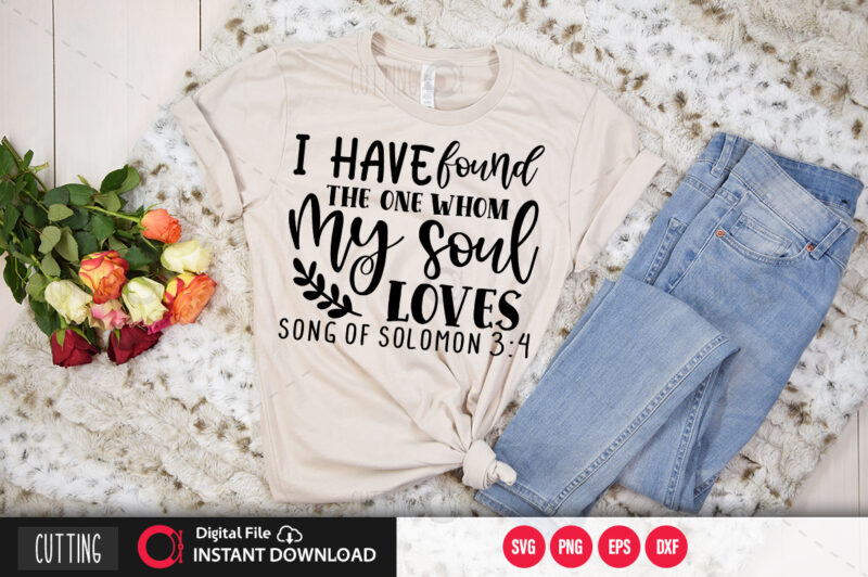 I have found the one whom my soul loves song of solomon 3 4 SVG DESIGN,CUT FILE DESIGN