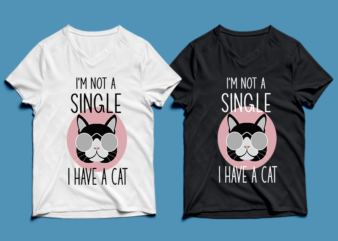 i’m not single i have a cat – cat t-shirt design , cat tshirt design , cat t shirt design , cat svg ,cat eps, cat ai , cat png